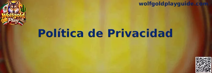 Información sobre la Política de Privacidad de Wolfgold Play